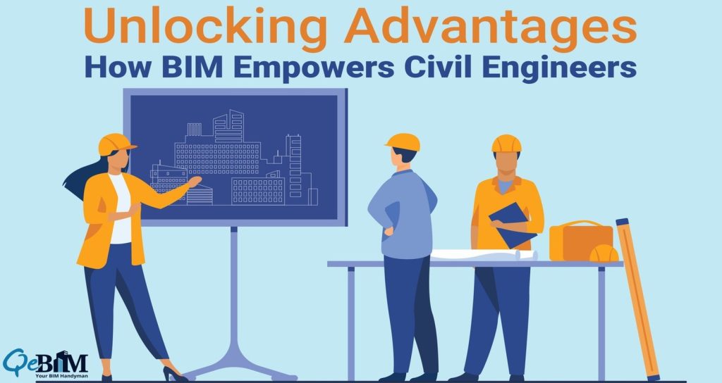 UNLOCKING ADVANTAGES: HOW BIM EMPOWERS CIVIL ENGINEERS