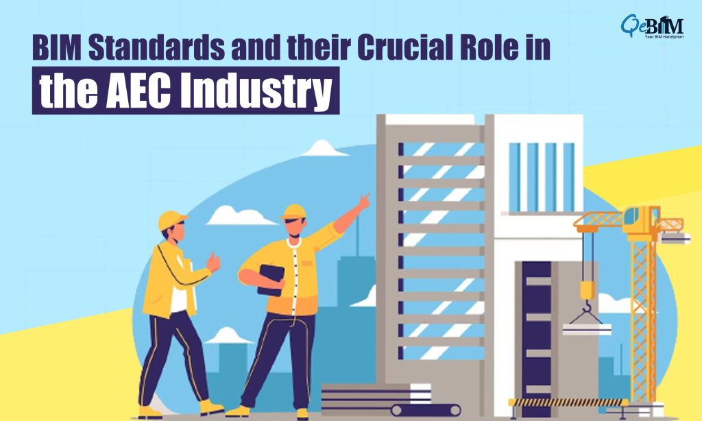 BIM Standards and their Crucial Role in the AEC Industry