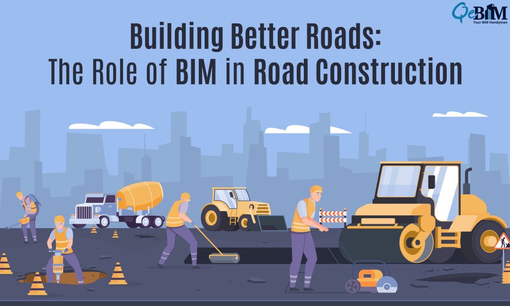 Building Better Roads: The Role of BIM in Road Construction
