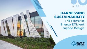 Harnessing Sustainability: The Power of Energy-Efficient Façade Design