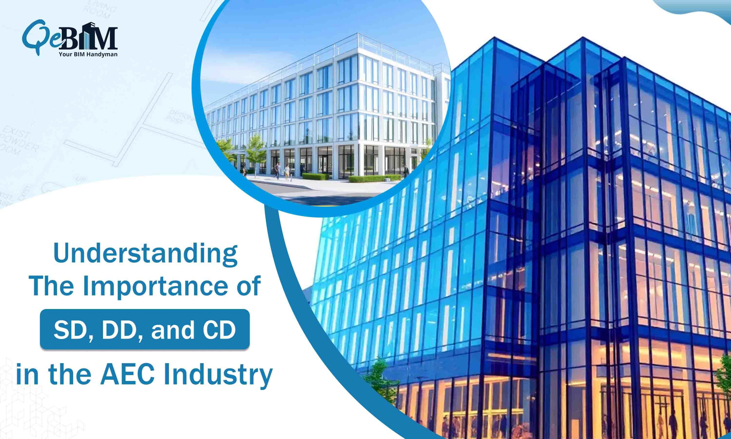 Understanding the Importance of SD, DD, and CD in the AEC Industry