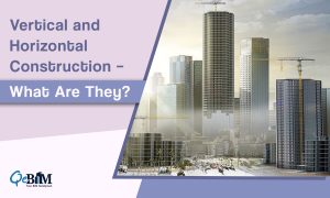 Vertical and Horizontal Construction – What Are They?