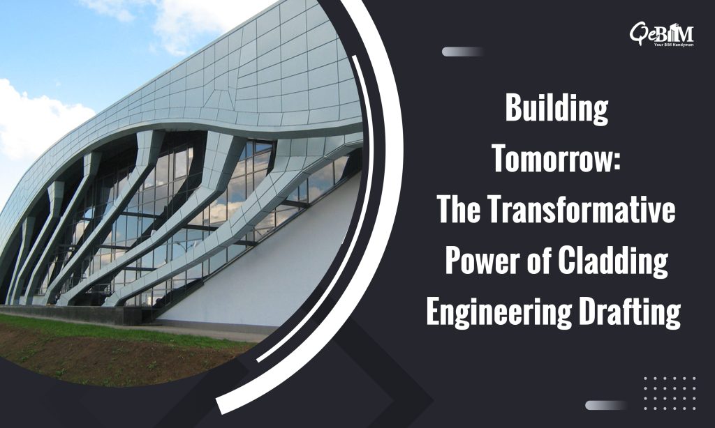 Building Tomorrow: The Transformative Power of Cladding Engineering Drafting