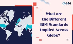 What are the Different BIM Standards Implied Across Globe?