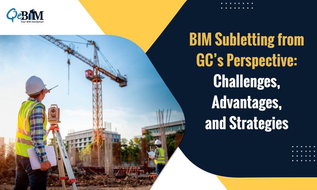 BIM Subletting from GC’s Perspective: Challenges, Advantages, and Strategies