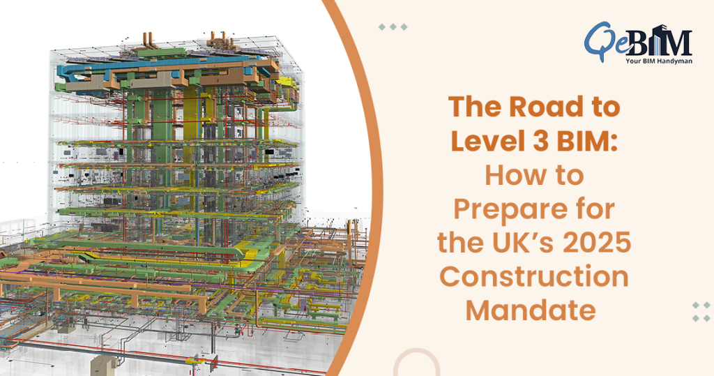The Road to Level 3 BIM: How to Prepare for the UK’s 2025 Construction Mandate