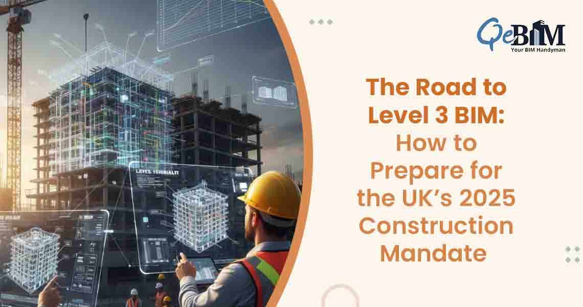 The Road to Level 3 BIM: How to Prepare for the UK’s 2025 Construction Mandate