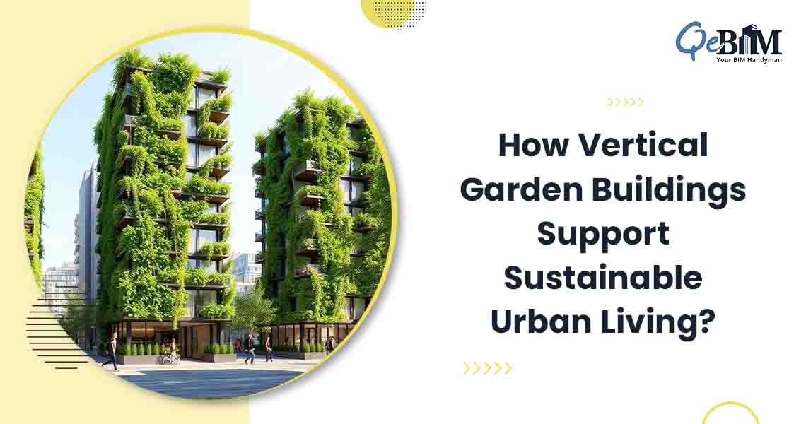 How Vertical Garden Buildings Support Sustainable Urban Living?