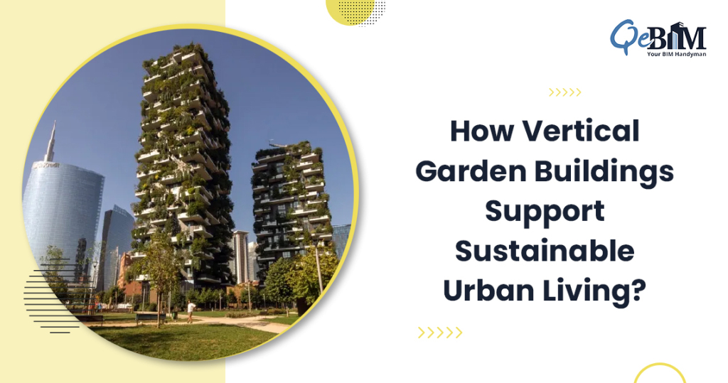 How Vertical Garden Buildings Support Sustainable Urban Living?