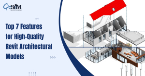 Top 7 Features for High-Quality Revit Architectural Models