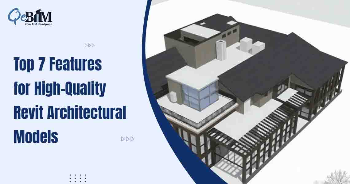 Top 7 Features for High-Quality Revit Architectural Models
