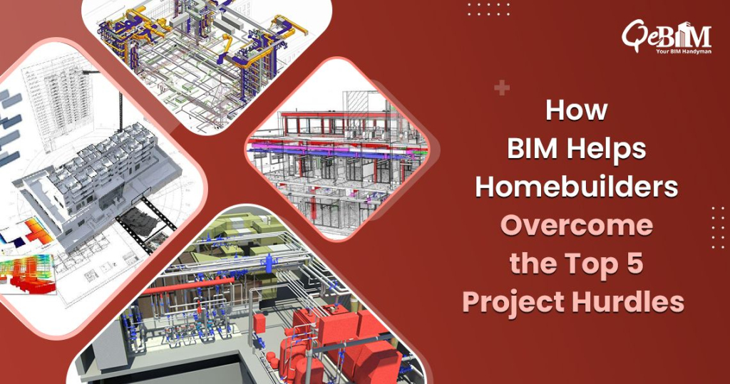How BIM Helps Homebuilders Overcome the Top 5 Project Hurdles