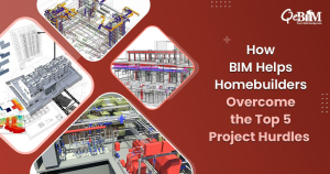How BIM Helps Homebuilders Overcome the Top 5 Project Hurdles