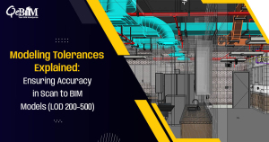Modeling Tolerances Explained: Ensuring Accuracy in Scan to BIM Models