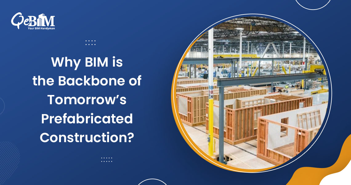 Why BIM Is the Backbone of Tomorrow’s Prefabricated Construction?