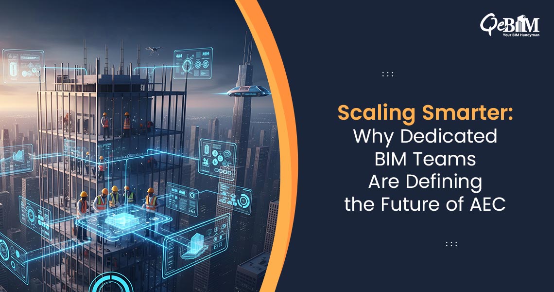 Scaling Smarter: Why Dedicated BIM Teams Are Defining the Future of AEC
