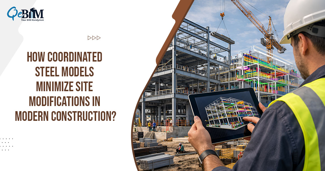 How Coordinated Steel Models Minimize Site Modifications in Modern Construction?