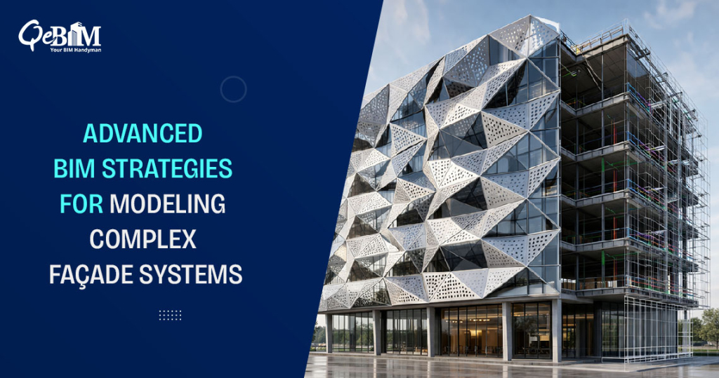 Advanced BIM Strategies for Modeling Complex Façade Systems