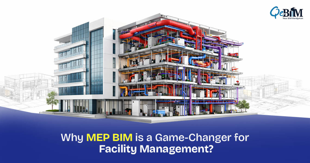 Why MEP BIM is a Game-Changer for Facility Management?