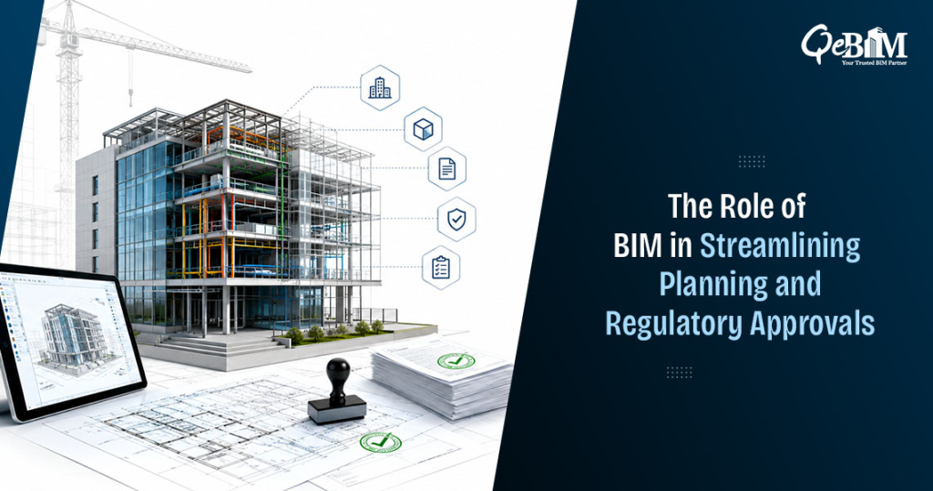 The Role of BIM in Streamlining Planning and Regulatory Approvals